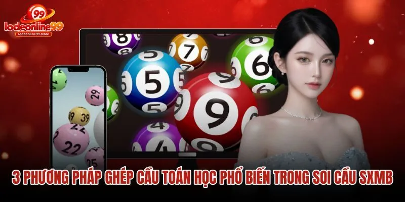3-phuong-phap-ghep-cau-toan-hoc-pho-bien-trong-soi-cau-sxmb