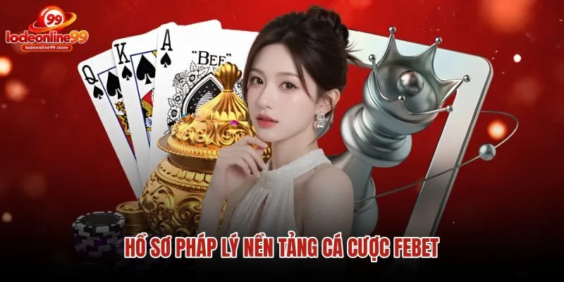 ho-so-phap-ly-nen-tang-ca-cuoc-febet