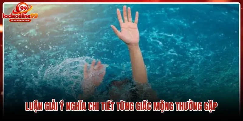 Ý nghĩa giấc mơ thấy đuối nước qua từng tình huống