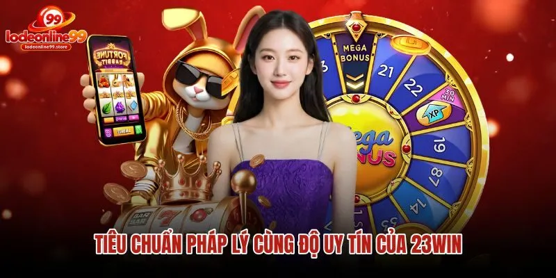 Chứng nhận pháp lý quốc tế cùng cam kết bảo mật 23Win