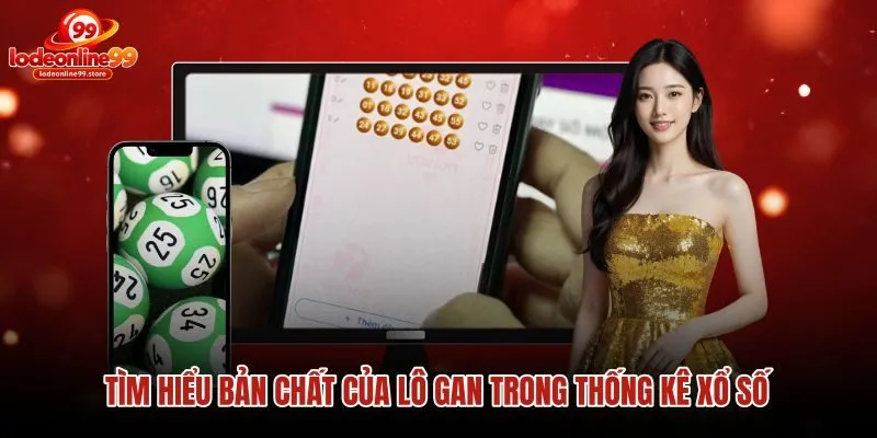 tim-hieu-ban-chat-cua-lo-gan-trong-thong-ke-xo-so