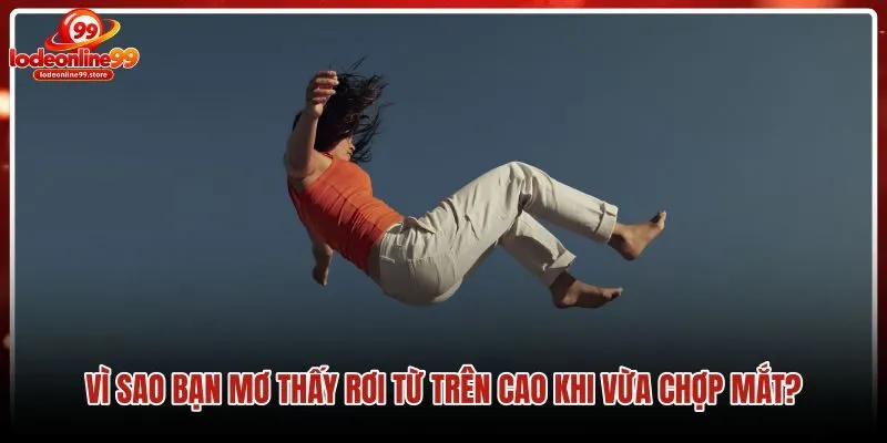 vi-sao-ban-mo-thay-roi-tu-tren-cao-khi-vua-chop-mat